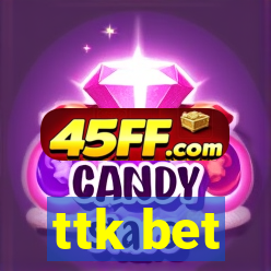 ttk bet
